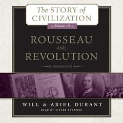 Rousseau and Revolution: A History of Civilization in France, England, and Germany from 1756, and in the Remainder of Europe from 1715 to 1789 Audiobook, by 