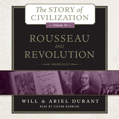 Rousseau and Revolution: A History of Civilization in France, England, and Germany from 1756, and in the Remainder of Europe from 1715 to 1789 Audiobook, by Will Durant