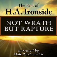 Not Wrath—But Rapture Audiobook, by H. A. Ironside