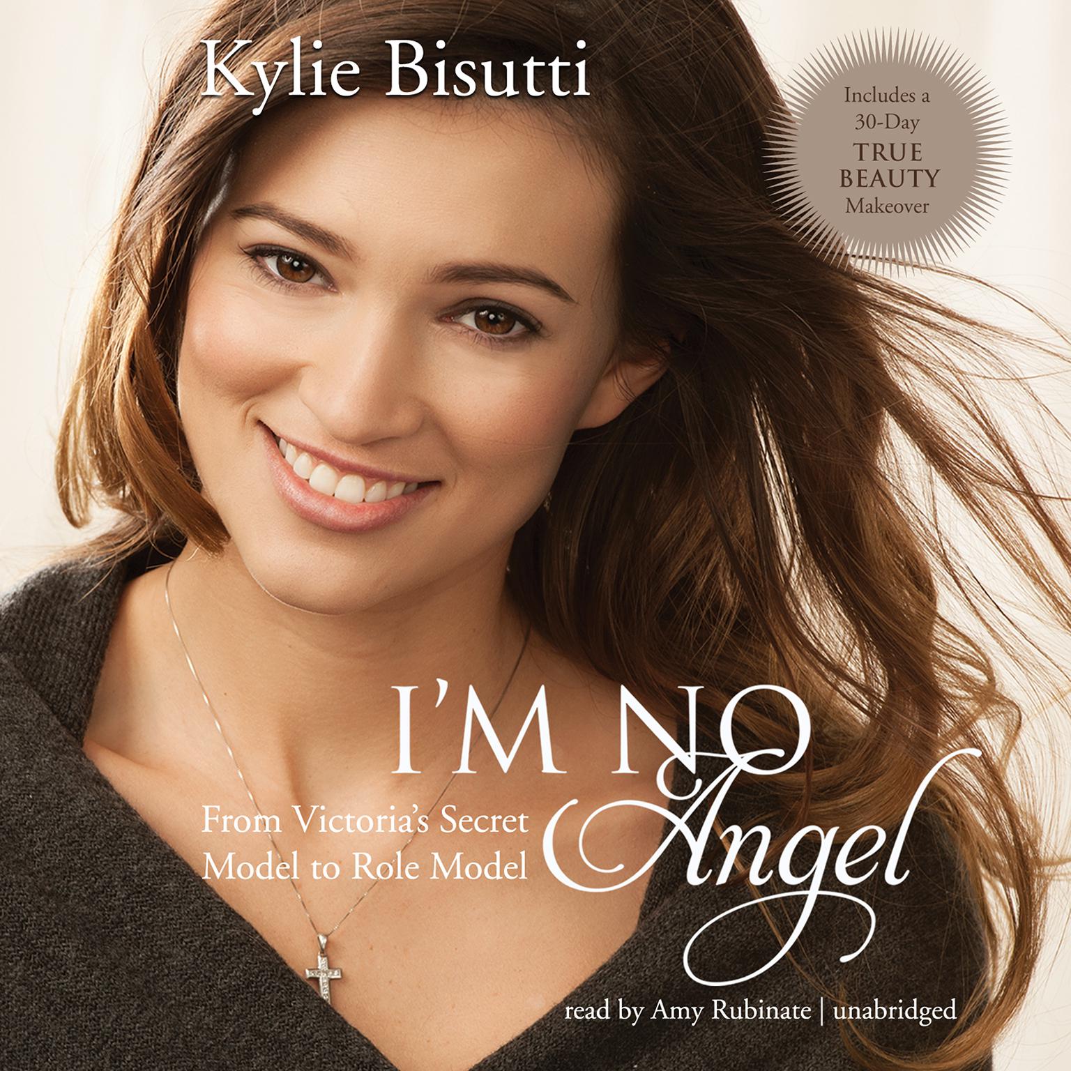 I’m No Angel: From Victoria’s Secret Model to Role Model Audiobook, by Kylie Bisutti