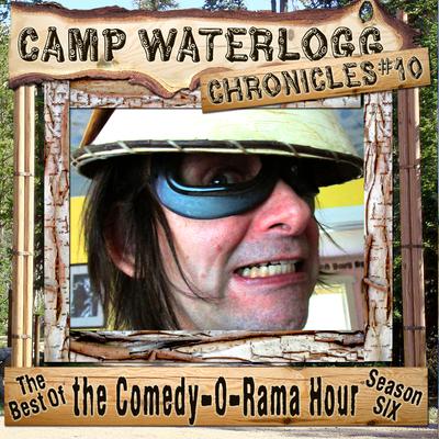The Camp Waterlogg Chronicles 10: The Best of the Comedy-O-Rama Hour, Season 6 Audiobook, by 
