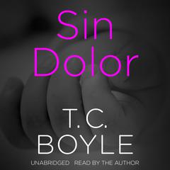 Sin Dolor Audiobook, by T. C. Boyle