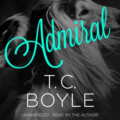 Admiral Audiobook, by T. C. Boyle