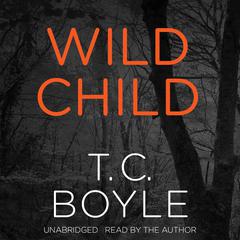 Wild Child Audiobook, by T. C. Boyle