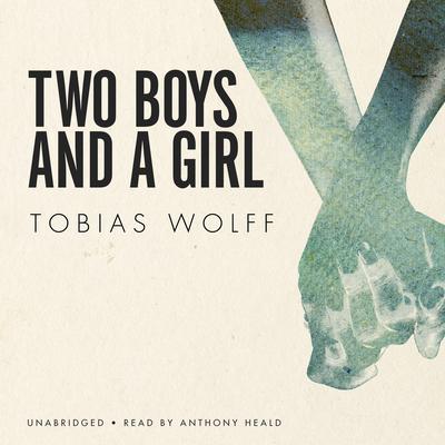 Two Boys and a Girl Audiobook, by Tobias Wolff