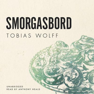 Smorgasbord Audiobook, by Tobias Wolff