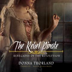 The Rebel Pirate: Renegades of the Revolution Audiobook, by Donna Thorland