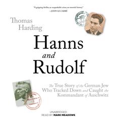 Hanns and Rudolf: The True Story of the German Jew Who Tracked Down and Caught the Kommandant of Auschwitz Audiobook, by Thomas Harding