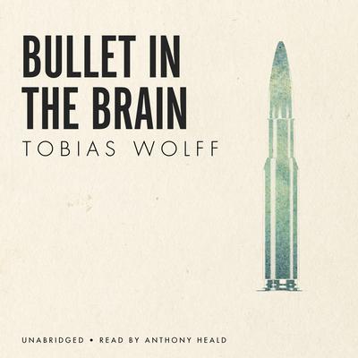 Bullet in the Brain Audiobook, by Tobias Wolff