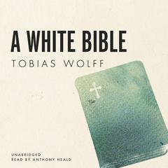 A White Bible Audiobook, by Tobias Wolff