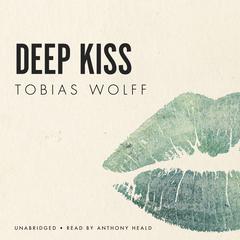 Deep Kiss Audiobook, by Tobias Wolff