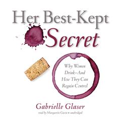 Her Best-Kept Secret: Why Women Drink—And How They Can Regain Control Audiobook, by Gabrielle Glaser