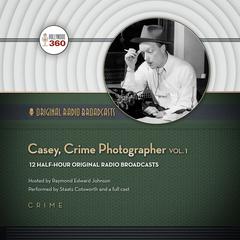 Casey, Crime Photographer, Vol. 1 Audiobook, by Hollywood 360