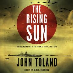 The Rising Sun: The Decline and Fall of the Japanese Empire, 1936–1945 Audiobook, by John Toland