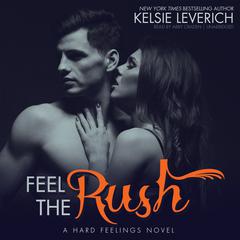 Feel the Rush: A Hard Feelings Novel Audiobook, by Kelsie Leverich