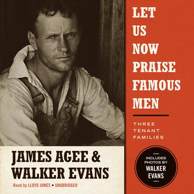 Let Us Now Praise Famous Men: Three Tenant Families Audiobook, by James Agee