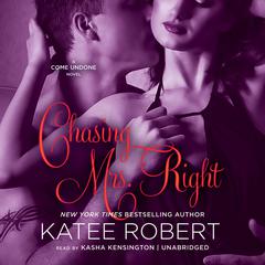 Chasing Mrs. Right: A Come Undone Novel Audiobook, by Katee Robert
