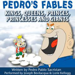 Pedro’s Fables: Kings, Queens, Princes, Princesses, and Giants Audiobook, by Pedro Pablo Sacristán