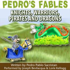 Pedro’s Fables: Knights, Warriors, Pirates, and Dragons Audiobook, by Pedro Pablo Sacristán