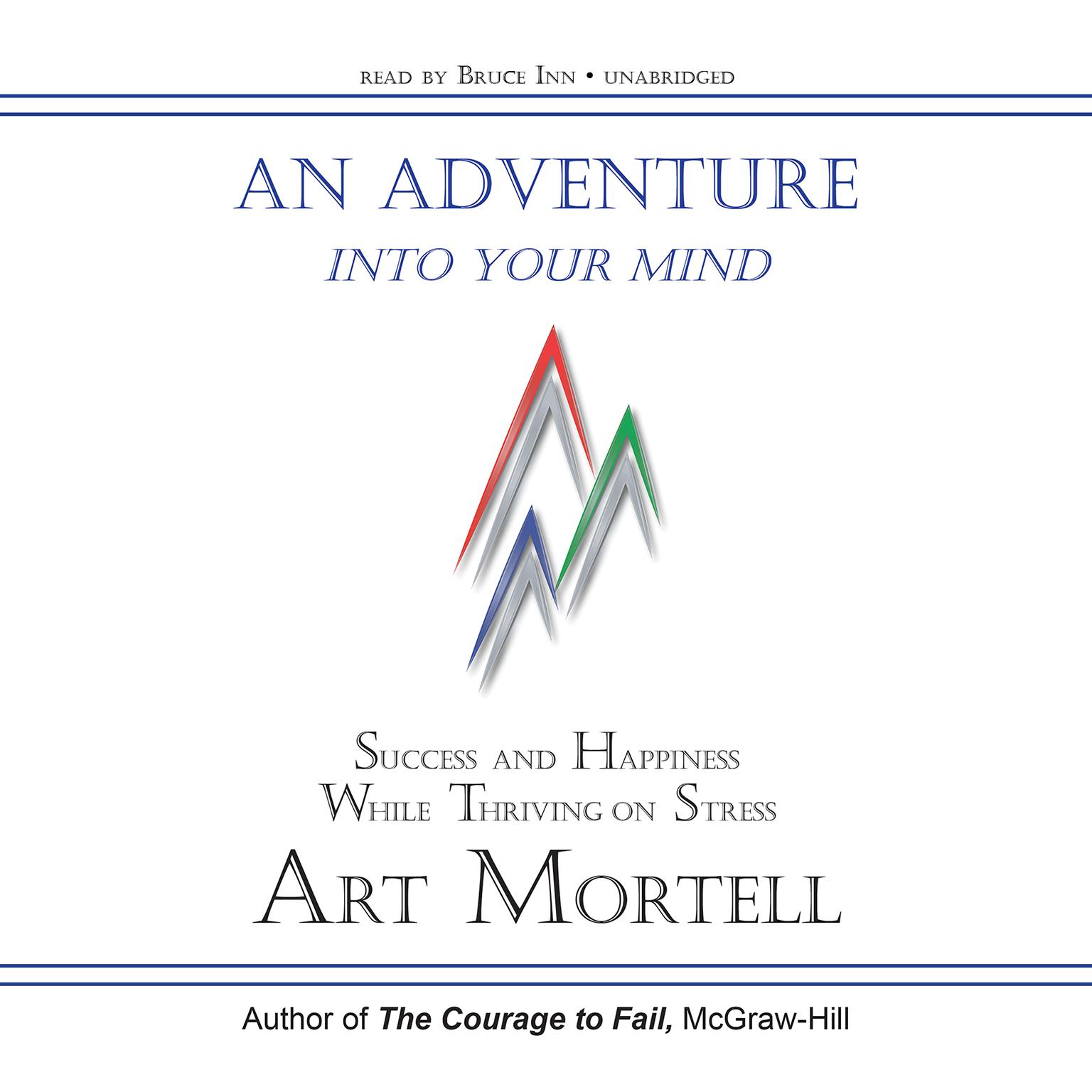 An Adventure into Your Mind: Success and Happiness While Thriving on Stress Audiobook, by Art Mortell