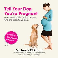 Tell Your Dog You’re Pregnant: An Essential Guide for Dog Owners Who Are Expecting a Baby Audiobook, by Lewis Kirkham