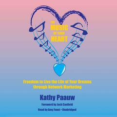 The Music of Your Heart: Freedom to Live the Life of Your Dreams through Network Marketing Audiobook, by Kathy Paauw