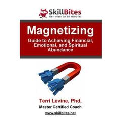Magnetizing: Guide to Achieving Financial, Emotional, and Spiritual Abundance Audiobook, by Terri Levine