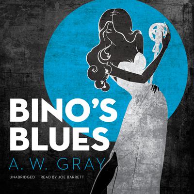 Bino’s Blues: A Novel Audiobook, by A. W. Gray