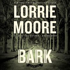 Bark: Stories Audiobook, by Lorrie Moore
