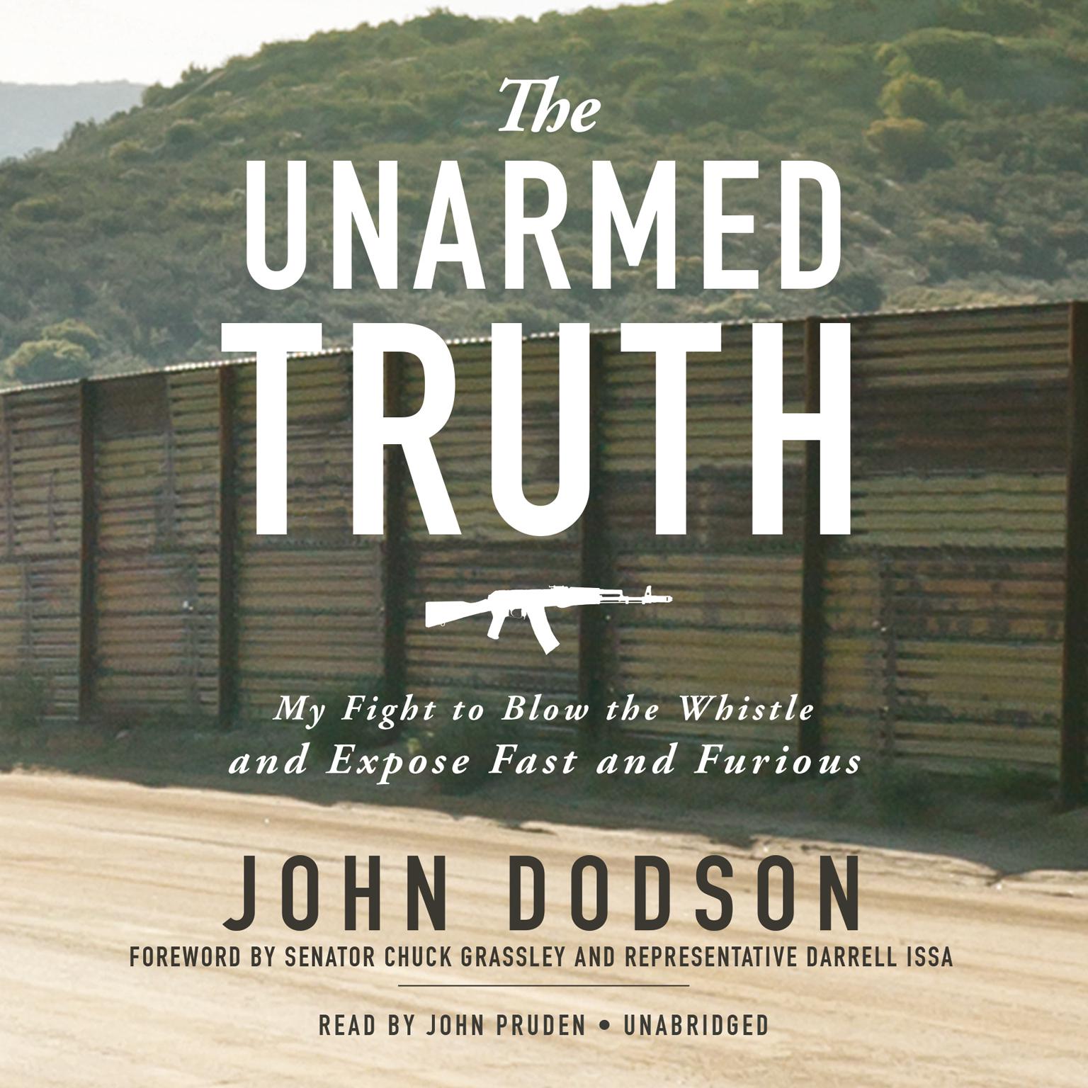 The Unarmed Truth: My Fight to Blow the Whistle and Expose Fast and Furious Audiobook, by John Dodson