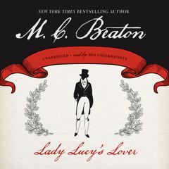 Lady Lucy’s Lover Audiobook, by M. C. Beaton