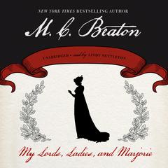 My Lords, Ladies, and Marjorie Audiobook, by M. C. Beaton