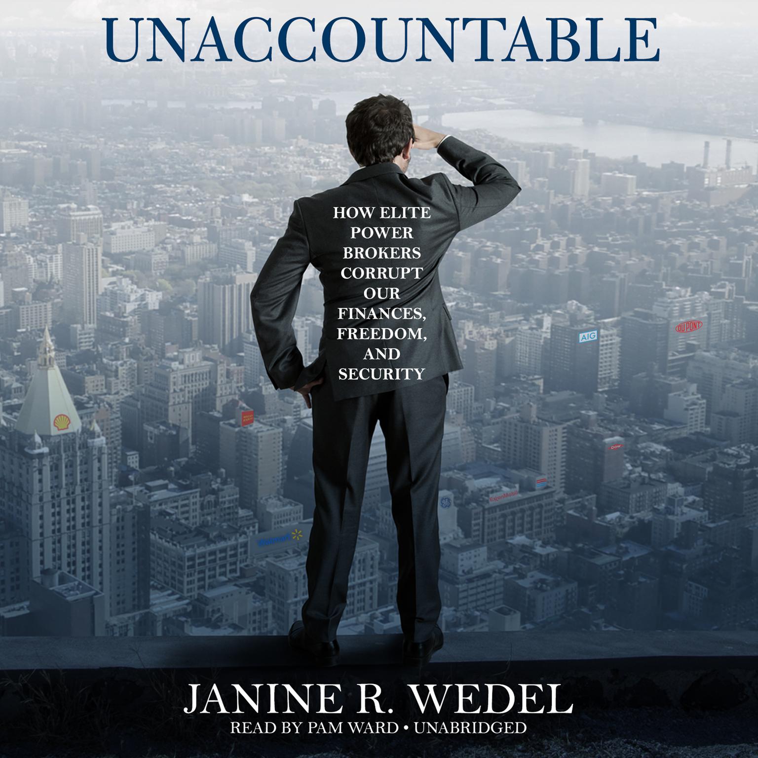 Unaccountable: How Elite Power Brokers Corrupt Our Finances, Freedom, and Security Audiobook, by Janine R. Wedel