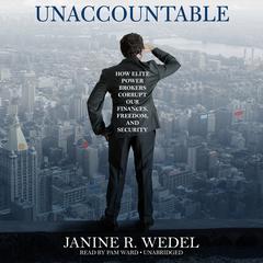 Unaccountable: How Elite Power Brokers Corrupt Our Finances, Freedom, and Security Audiobook, by 