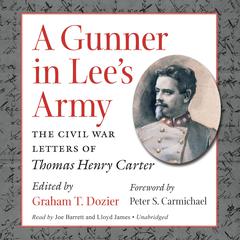 A Gunner in Lee’s Army: The Civil War Letters of Thomas Henry Carter Audiobook, by Graham T Dozier