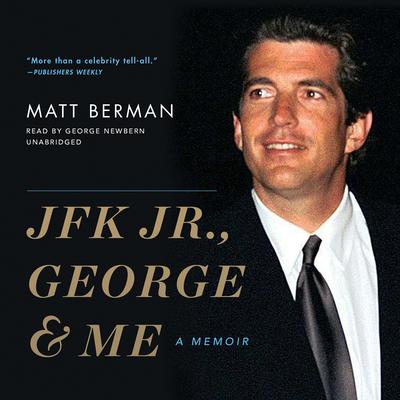 JFK Jr., George & Me: A Memoir Audiobook, by Matt Berman