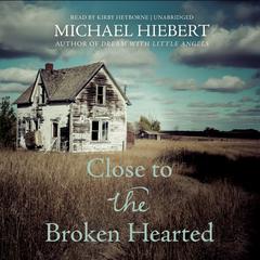 Close to the Broken Hearted Audiobook, by Michael Hiebert