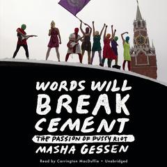 Words Will Break Cement: The Passion of Pussy Riot Audiobook, by 