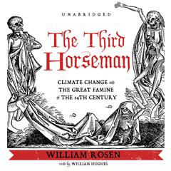 The Third Horseman: Climate Change and the Great Famine of the 14th Century Audiobook, by William Rosen