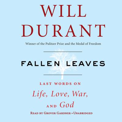 Fallen Leaves: Last Words on Life, Love, War & God Audiobook, by Will Durant