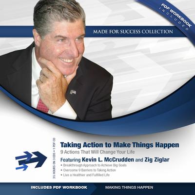 Taking Action to Make Things Happen: 9 Actions That Will Change Your Life Audiobook, by 