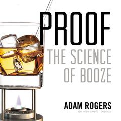 Proof: The Science of Booze Audiobook, by Adam Rogers