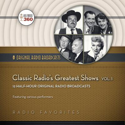 Classic Radio’s Greatest Shows, Vol. 1 Audiobook, by Hollywood 360