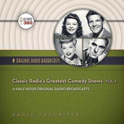 Classic Radio’s Greatest Comedy Shows, Vol. 1 Audiobook, by Hollywood 360
