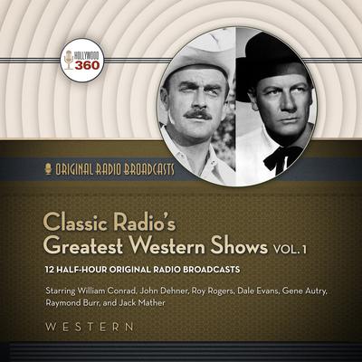 Classic Radio’s Greatest Western Shows, Vol. 1 Audiobook, by Hollywood 360