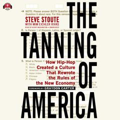 The Tanning of America: How Hip-Hop Created a Culture That Rewrote the Rules of the New Economy Audiobook, by Steve Stoute