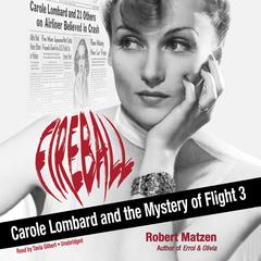 Fireball: Carole Lombard and the Mystery of Flight 3 Audiobook, by Robert Matzen
