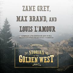 Stories of the Golden West, Book 7: A Western Trio Audiobook, by 