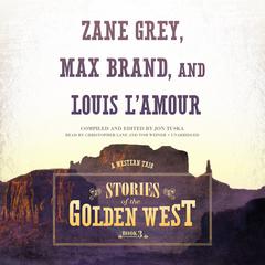 Stories of the Golden West, Book 3: A Western Trio Audiobook, by 