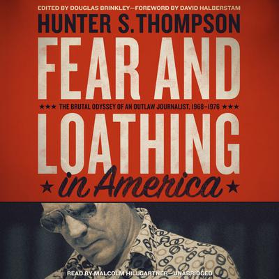 Fear and Loathing in America: The Brutal Odyssey of an Outlaw Journalist, 1968–1976 Audiobook, by Hunter S. Thompson